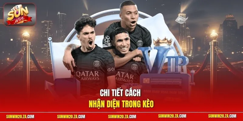 Chi tiết cách nhận diện trong kèo 
